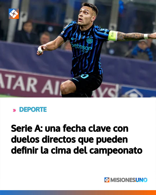 Serie A: una fecha clave con duelos directos que pueden definir la cima del campeonato