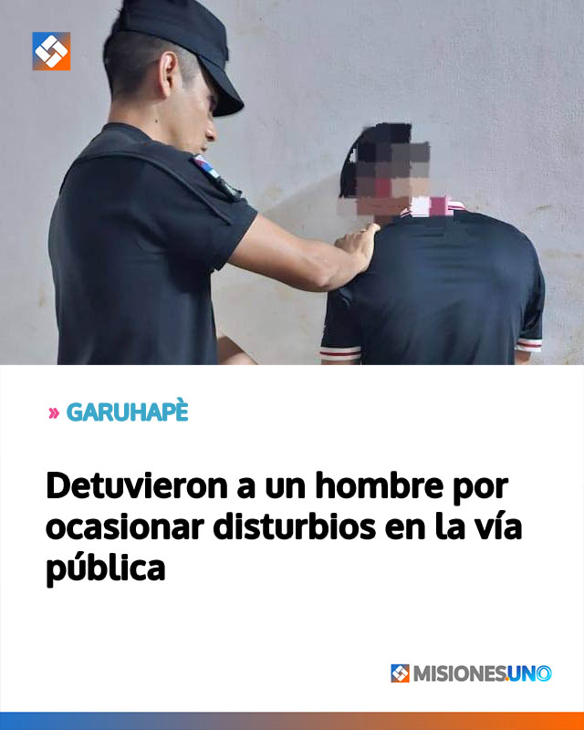 Detuvieron a un hombre por ocasionar disturbios en la vía pública
