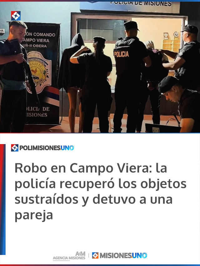 Robo en Campo Viera: la policía recuperó los objetos sustraídos y detuvo a una pareja